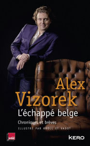 Title: L'Echappé belge: Chroniques et brèves Illustré par Kroll et Vadot, Author: Alex Vizorek