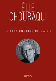 Title: Le dictionnaire de ma vie - Elie Chouraqui, Author: Elie Chouraqui