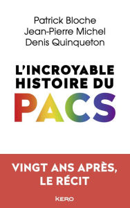 Title: L'incroyable histoire du PACS: Vingt ans après, le récit, Author: Patrick Bloche