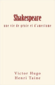 Title: Shakespeare: une vie de génie et d'amertume, Author: Henri Taine