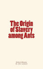 The Origin of Slavery Among Ants