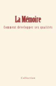 Title: La Mémoire - comment développer ses qualités, Author: Collection