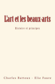 Title: L'art et les beaux-arts: Histoire et principes, Author: Elie Faure