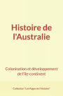 Histoire de l'Australie: Colonisation et développement de l'île-continent