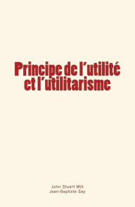 Title: Principe de l'utilitï¿½ et l'utilitarisme, Author: Jean-Baptiste Say