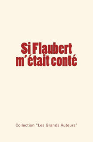 Title: Si Flaubert m'ï¿½tait contï¿½, Author: Guy de Maupassant