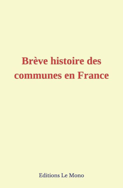 Brï¿½ve Histoire Des Communes En France By Coll "les Pages De L ...