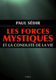 Title: Les forces mystiques et la conduite de la vie, Author: Paul Sédir