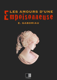 Title: Les amours d'une empoisonneuse, Author: Emile Gaboriau