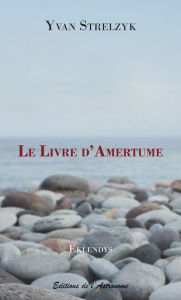 Title: Le Livre d'Amertume, Author: Yvan Strelzyk