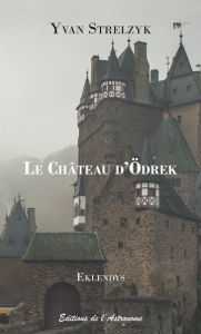 Title: Le Château d'Ödrek, Author: Yvan Strelzyk