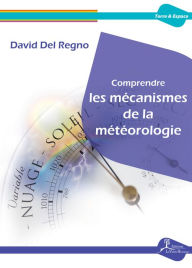 Title: Comprendre les mécanismes de la météorologie: Essai scientifique, Author: David Del Regno