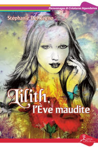 Title: Lilith, l'Ève maudite: Portrait d'un personnage biblique peu connu, Author: Stéphanie Del Regno