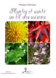 Title: Plantes et santé au fil des saisons: Initiation à la phytothérapie, Author: Philippe Mathelet