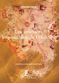 Title: Les artéfacts impossibles de l'Histoire: Questionnement et remise en cause, Author: Sébastien Denis