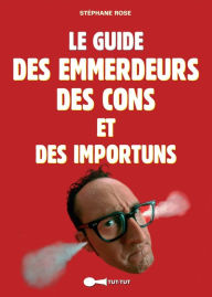 Title: Le Guide des emmerdeurs, des cons et des importuns, Author: Stéphane Rose