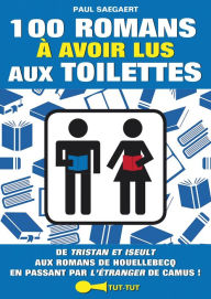 Title: 100 romans à avoir lus aux toilettes, Author: Paul Saegaert