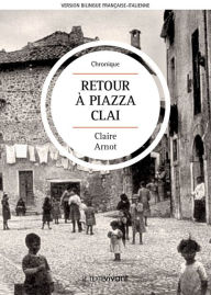 Title: Retour à Piazza Clai Ritorno a Piazza Clai: Roman autobiographique, Author: Claire Arnot