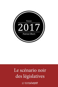 Title: 2017: Le scénario noir des législatives, Author: Patrice Obert