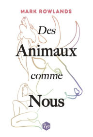 Title: Des Animaux comme Nous, Author: Mark Rowlands