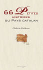 66 petites histoires du pays catalan: Anecdotes des Pyrénées-Orientales