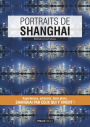 Portraits de Shanghai: Shangai par ceux qui y vivent !