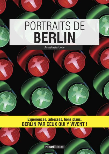 Portraits de Berlin: Berlin par ceux qui y vivent !