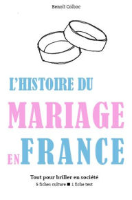 Title: L'Histoire du mariage en France - Tout pour briller en société, Author: Benoît Colboc