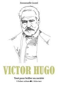 Title: Victor Hugo - Tout pour briller en société, Author: Emmanuelle Caussé