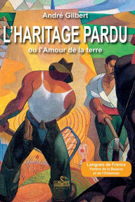 Title: L'Haritage pardu ou l'amour de la terre, Author: André Gilbert