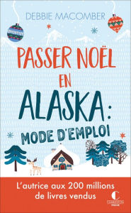 Title: Passer Noël en Alaska : mode d'emploi, Author: Debbie Macomber