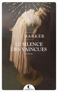 Title: Le silence des vaincues, Author: Pat Barker