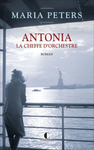 Title: Antonia, la Cheffe d'orchestre, Author: Maria Peters