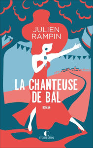 Title: La Chanteuse de bal, Author: Julien Rampin