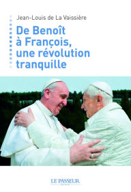 Title: De Benoît à François, une révolution tranquille, Author: Jean-Louis de La Vaissière