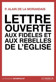 Title: Lettre ouverte aux fidèles et aux rebelles de l'église, Author: Alain Maillard de la Morandais