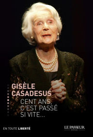 Title: Cent ans, c'est passé si vite, Author: Gisèle Casadesus