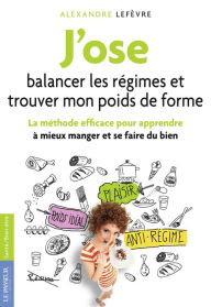 Title: J'ose balancer les régimes et trouver mon poids de forme, Author: Alexandre Lefèvre