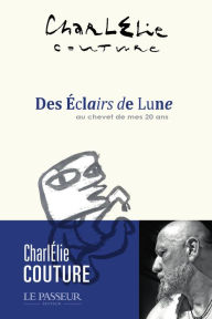 Title: Des Éclairs de Lune - Au chevet de mes vingt ans, Author: CharlÉlie Couture