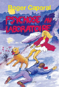 Title: Psychose au laboratoire: Un polar sur fond d'actualité, Author: Roger Caporal