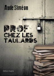 Title: Prof chez les taulards: Témoignage, Author: Aude Siméon