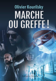 Title: Marche ou greffe !: Un thriller médical haletant, Author: Olivier Kourilsky