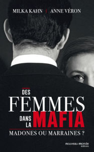 Title: Des femmes dans la mafia: Madones ou marraines ?, Author: Milka Kahn