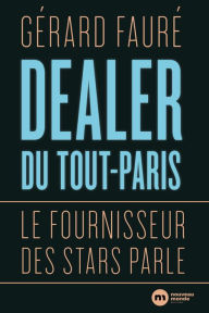 Title: Dealer du Tout-Paris: Le fournisseur des stars parle, Author: Gérard Fauré