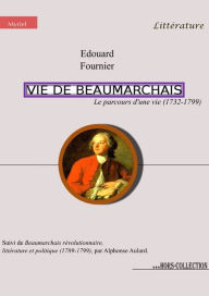 Title: Vie de Beaumarchais, le parcours d'une vie (1732-1799), Author: Alphonse Aulard