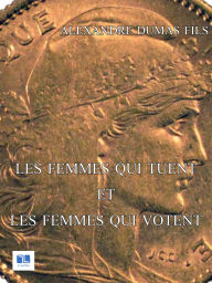 Title: Les femmes qui tuent et les femmes qui votent, Author: Alexandre Dumas fils