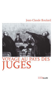 Title: Voyage au pays des juges: Récit d'investigations judiciaires, Author: Jean-Claude Boulard