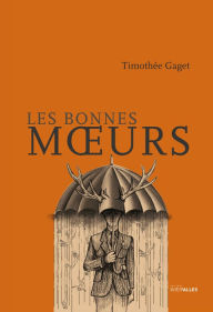 Title: Les bonnes mours: Un roman iniatique mordant, Author: Timothée Gaget