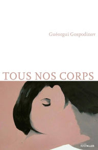Title: Tous nos corps, Author: Guéorgui Gospodinov