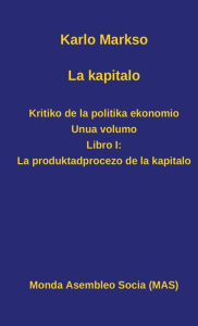 Title: La kapitalo. Kritiko de la politika ekonomio. Unua volumo: Libro I: La produktadprocezo de la kapitalo, Author: Karlo Markso